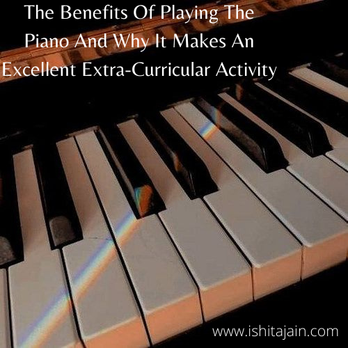 Post #30: The Benefits Of Playing The Piano And Why It Make An Excellent Extra-Curricular Activity